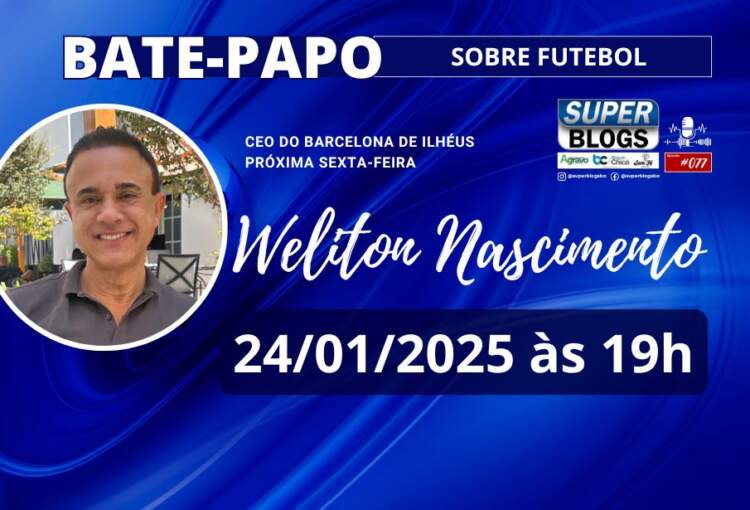 Super Blogs recebe Weliton Nascimento, CEO do Barcelona de Ilhéus, nesta sexta-feira (24)